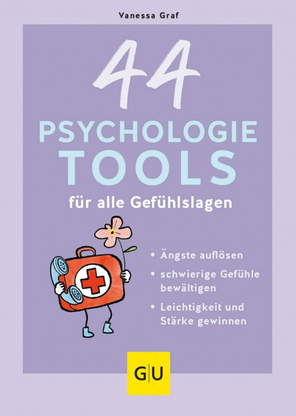 44 Psychologie-Tools für alle Gefühlslagen: Ängste auflösen, schwierige Gefühle bewältigen, Leichtigkeit und Stärke gewinnen (Lebenshilfe Selbstcoaching)