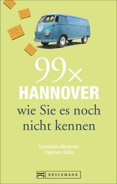 Bruckmann Reiseführer: 99 x Hannover wie Sie es noch nicht kennen. 99x Kultur, Natur, Essen und Hotspots abseits der bekannten Highlights.