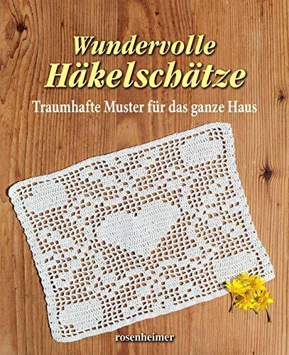 Wundervolle Häkelschätze : Traumhafte Muster für das ganze Haus