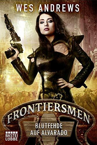 Frontiersmen: Blutfehde auf Alvarado: Roman