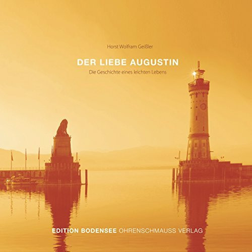 Der liebe Augustin: Die Geschichte eines leichten Lebens (Edition Bodensee)