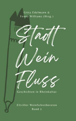 Stadt – Wein – Fluss: Geschichten in Rheinkultur, Eltviller WeinSchreibereien Band 1