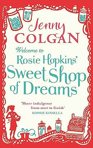 Welcome To Rosie Hopkins' Sweetshop Of Dreams: From the bestselling author of feel-good romance