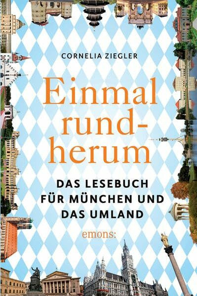 Einmal rundherum: Das Lesebuch für München und die Region