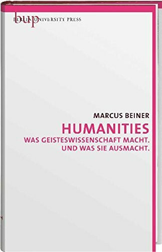 Humanities: Was Geisteswissenschaft macht. Und was sie ausmacht
