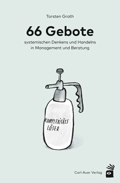 66 Gebote systemischen Denkens und Handelns in Management und Beratung (Management und Organisationsberatung)