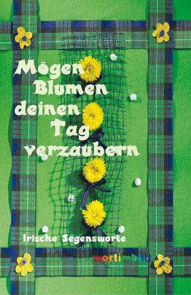 Mögen Blumen deinen Tag verzaubern: Bildband mit Segenssprüchen aus Irland