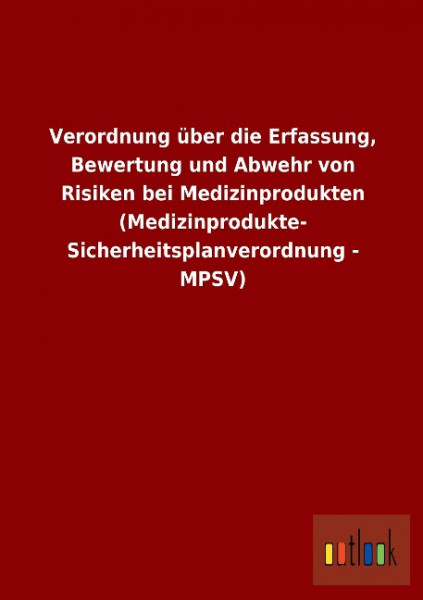 Verordnung über die Erfassung, Bewertung und Abwehr von Risiken bei Medizinprodukten (Medizinprodukte- Sicherheitsplanverordnung - MPSV)