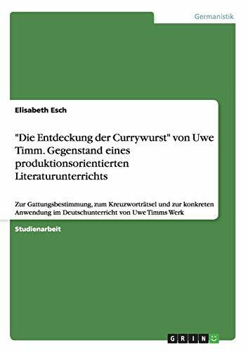 "Die Entdeckung der Currywurst" von Uwe Timm. Gegenstand eines produktionsorientierten Literaturunterrichts