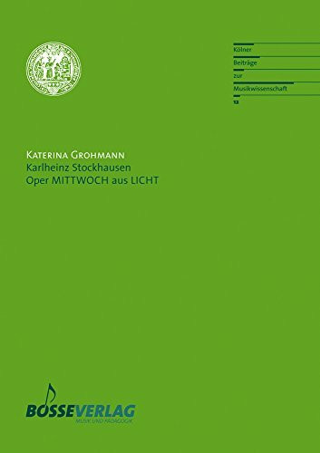 Karlheinz Stockhausen: Oper MITTWOCH aus LICHT (Kölner Beiträge zur Musikwissenschaft)