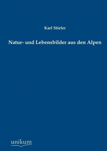 Natur- und Lebensbilder aus den Alpen