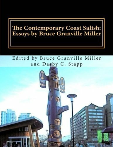 The Contemporary Coast Salish: Essays by Bruce Granville Miller (Journal of Northwest Anthropology)