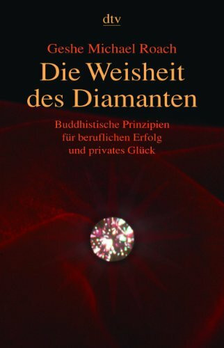 Die Weisheit des Diamanten: Buddhistische Prinzipien für beruflichen Erfolg und privates Glück (dtv Sachbuch)