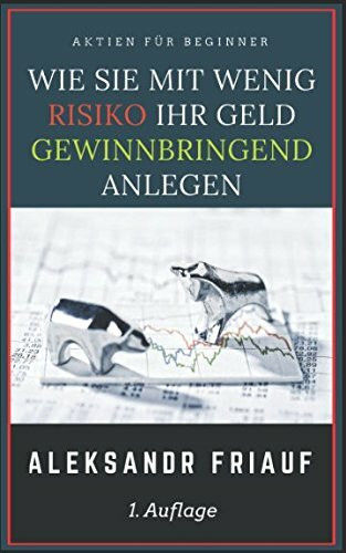 Aktien für Beginner: Wie Sie mit wenig Risiko Ihr Geld gewinnbringend anlegen