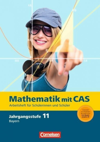 Fokus Mathematik 11. Jahrgangsstufe. Gymnasiale Oberstufe Bayern. CAS-Arbeitsheft