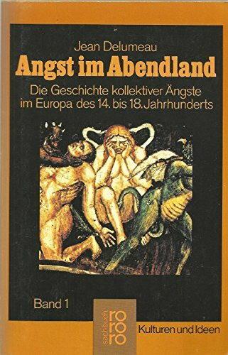 Angst im Abendland 1: Die Geschichte kollektiver Ängste im Europa des 14. bis 18. Jahrhunderts