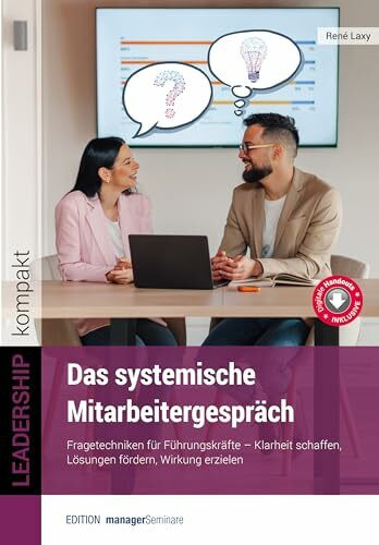 Das systemische Mitarbeitergespräch: Fragetechniken für Führungskräfte – Klarheit schaffen, Lösungen fördern, Wirkung erzielen (LEADERSHIP kompakt)