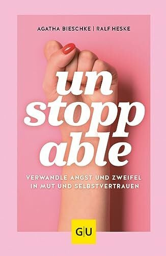 UNSTOPPABLE: Verwandle Angst und Zweifel in Mut und Selbstvertrauen (GU Mind & Soul Einzeltitel)