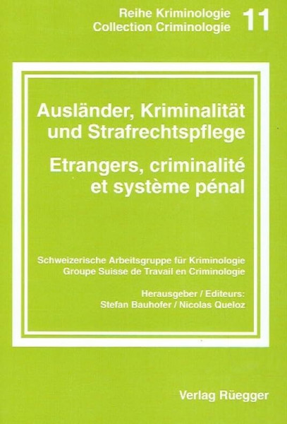 Ausländer, Kriminalität und Strafrechtspflege /Etrangers, criminalité et système pénal (Kriminologie /Criminologie: Schweizerische Arbeitsgruppe für ... /Groupe Suisse de Travail en Criminologie)