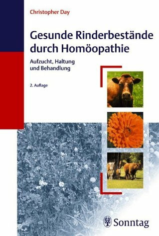 Gesunde Rinderbestände durch Homöopathie: Aufzucht, Haltung und Behandlung