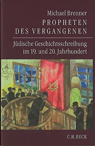 Propheten des Vergangenen: Jüdische Geschichtsschreibung im 19. und 20. Jahrhundert