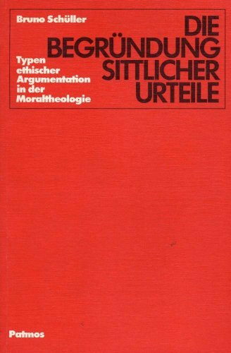 Die Begründung sittlicher Urteile. Typen ethischer Argumentation in der Moraltheologie