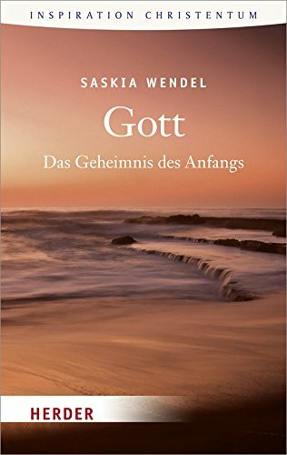 Gott: Das Geheimnis des Anfangs (HERDER spektrum)
