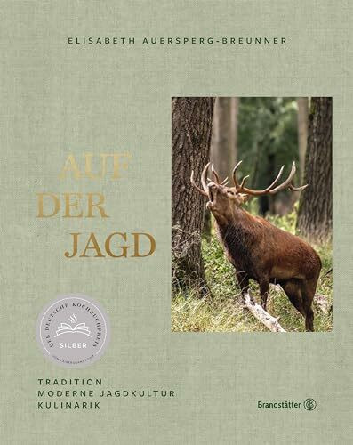 Auf der Jagd: Tradition. Moderne Jagdkultur. Kulinarik. Mit hervorragenden Rezepten rund ums Wild