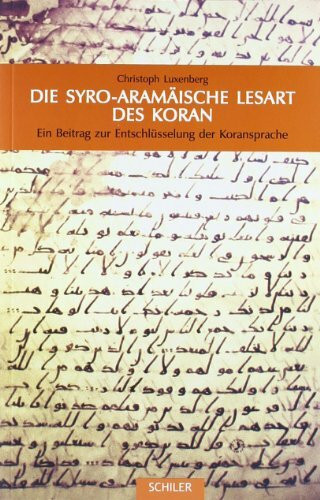 Die Syro-Aramäische Lesart des Koran: Ein Beitrag zur Entschlüsselung der Koransprache