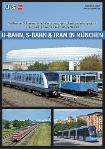 U-Bahn, S-Bahn & Tram in München: Städtischer Schienennahverkehr in der bayerischen Landeshauptstadt - Urban Rail in the Bavarian Capital