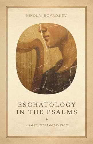 Eschatology in the Psalms: A Lost Interpretation