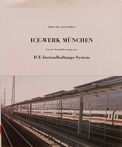 ICE, Werk München. Von der Dampflokwartung zum ICE Instandhaltungs-System