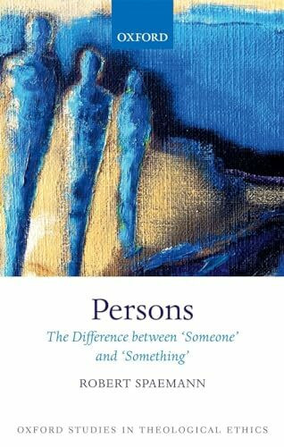 Persons: The Difference between `Someone' and `Something' (Oxford Studies in Theological Ethics)