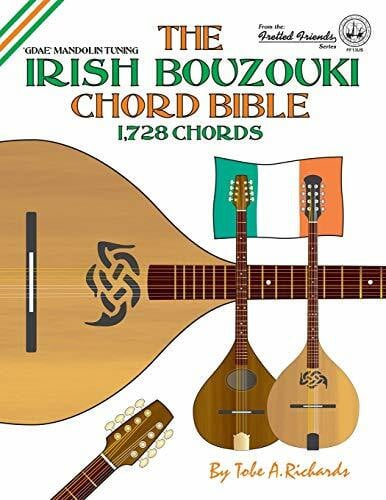 The Irish Bouzouki Chord Bible: GDAE Mandolin Style Tuning 1,728 Chords (Fretted Friends)