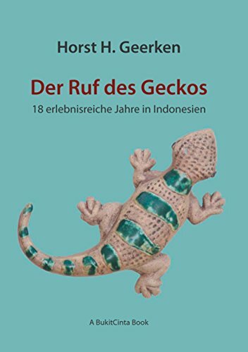 Der Ruf des Geckos: 18 erlebnisreiche Jahre in Indonesien Der Ruf des Geckos: 18 erlebnisreiche Jahre in Indonesien