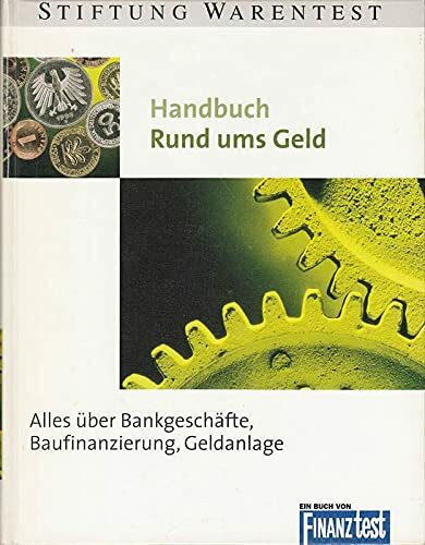 Handbuch Rund ums Geld. Alles über Bankgeschäfte, Baufinanzierung, Geldanlage