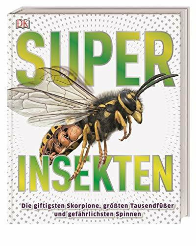 Superinsekten: Die giftigsten Skorpione, größten Tausendfüßer und gefährlichsten Spinnen