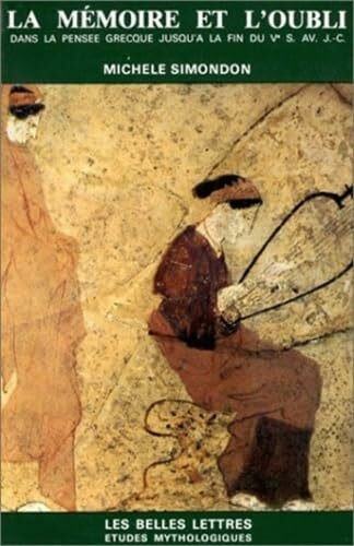La Mémoire et l'oubli.: La mémoire et l'oubli dans la pensée grecque jusqu'à la fin de ve siècle av. J.-C. Psychologie archaïque, mythes et doctrines.
