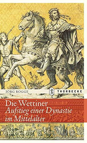 Die Wettiner: Aufstieg einer Dynastie im Mittelalter