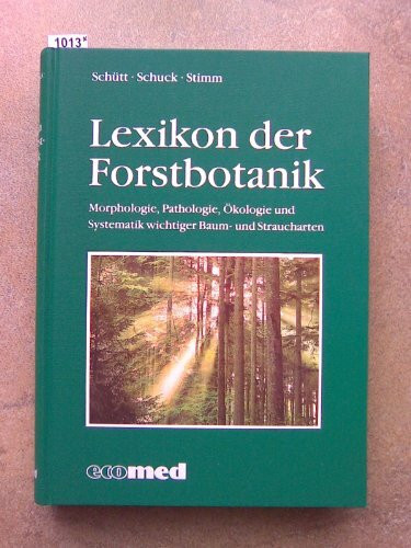 Lexikon der Forstbotanik: Morphologie, Pathologie, Ökologie und Systematik wichtiger Baum- und Straucharten