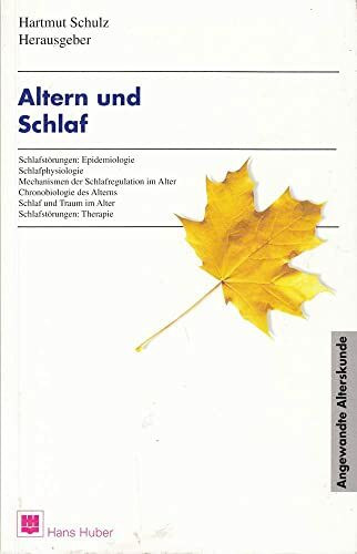 Altern und Schlaf: Schlafstörungen: Epidemiologie, Schlafphysiologie, Mechanismen der Schlafregulation im Alter, Chronobiologie des Alterns, Schlaf und Traum im Alter, Schlafstörungen: Therapie