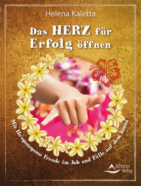 Das Herz für Erfolg öffnen: Mit Ho‘oponopono Freude im Job und Fülle auf dem Konto