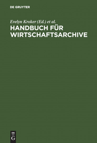 Handbuch für Wirtschaftsarchive: Theorie und Praxis