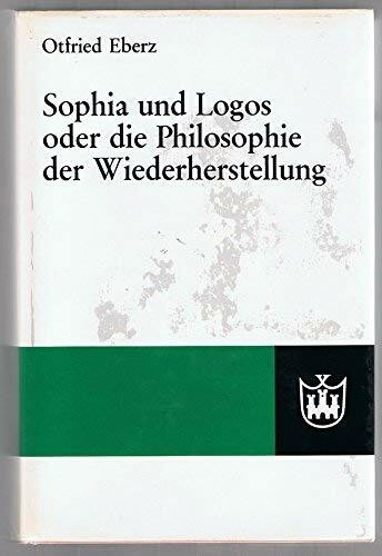 Sophia und Logos oder die Philosophie der Wiederherstellung