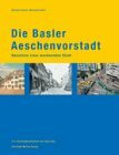 Die Basler Aeschenvorstadt: Bausteine einer wachsenden Stadt