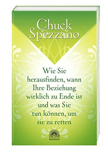 Wie Sie herausfinden, wann Ihre Beziehung wirklich zu Ende ist, und was Sie tun können, um sie zu retten: Mit Perspektivwechsel Beziehungen stärken & sich selbst finden. Ein Chuck Spezzano-Buch