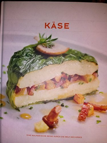 Käse. Eine kulinarische Reise durch die Welt des Käses