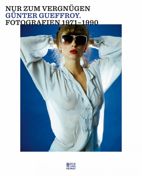 Nur zum Vergnügen: Fotografien 1971-1990 (Bild und Heimat Buch)