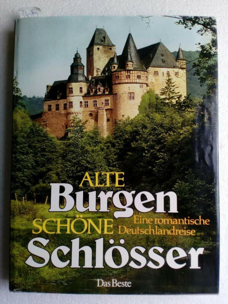 Alte Burgen, schöne Schlösser : Eine romantische Deutschlandreise.