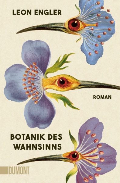 Botanik des Wahnsinns: Roman | »Unwiderstehlich. Leichtfüßig und ernst, zärtlich und brutal, ironisch und ehrlich.« Siri Hustvedt
